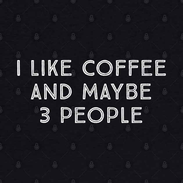 I Like Coffee And Maybe 3 people by evokearo